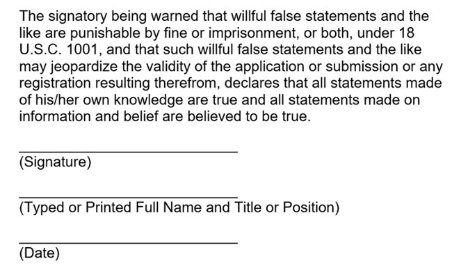 Sample declaration with the wording "The undersigned being warned that willful false statements and the like are punishable by fine or imprisonment, or both, under 18 U.S.C. 1001, and that such willful false statements and the like may jeopardize the validity of the application or document or any registration resulting therefrom, declares that all statements made of his/her own knowledge are true; and all statements made on information and belief are believed to be true." followed by lines for a signature, the printed name of the signatory, and the date.